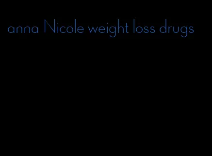 anna Nicole weight loss drugs