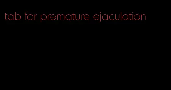 tab for premature ejaculation