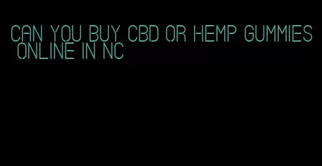 can you buy CBD or hemp gummies online in NC