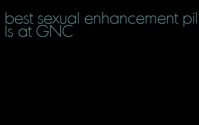 best sexual enhancement pills at GNC