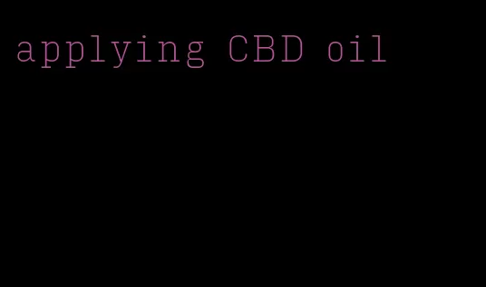 applying CBD oil