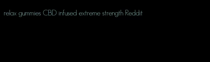 relax gummies CBD infused extreme strength Reddit
