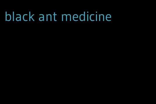black ant medicine