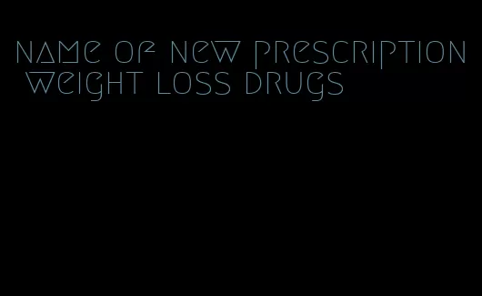 name of new prescription weight loss drugs