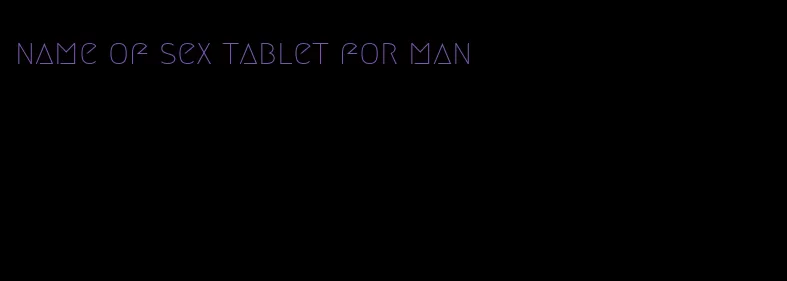 name of sex tablet for man