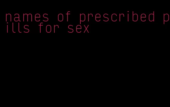 names of prescribed pills for sex