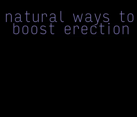natural ways to boost erection