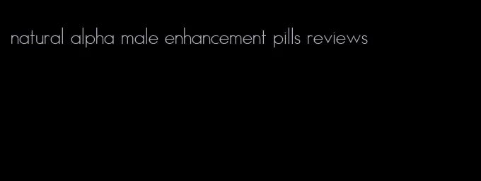 natural alpha male enhancement pills reviews