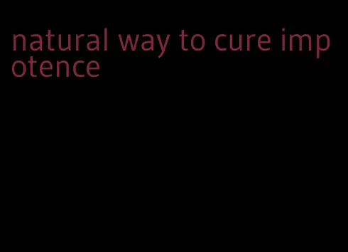 natural way to cure impotence