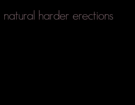 natural harder erections