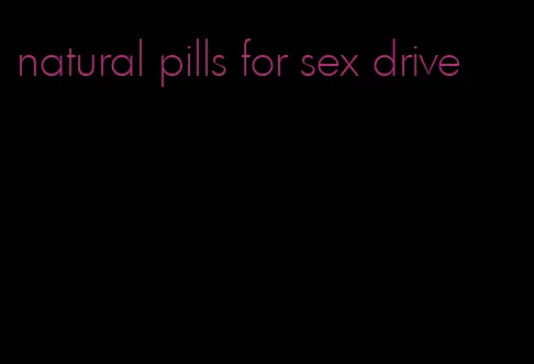 natural pills for sex drive