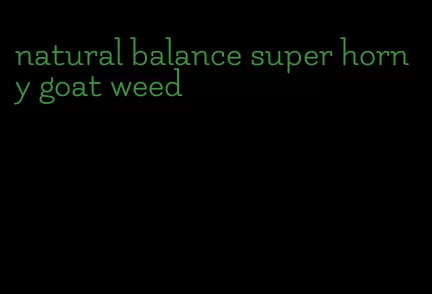 natural balance super horny goat weed