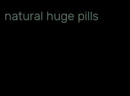 natural huge pills