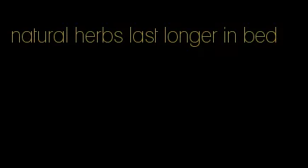natural herbs last longer in bed