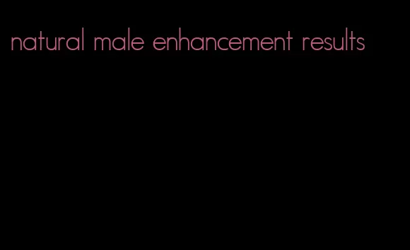 natural male enhancement results
