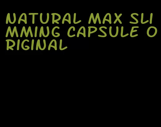 natural max slimming capsule original