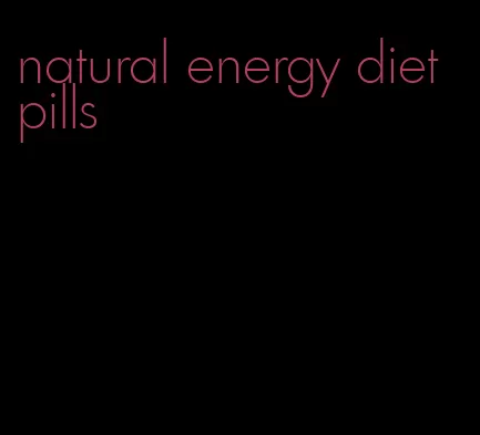 natural energy diet pills