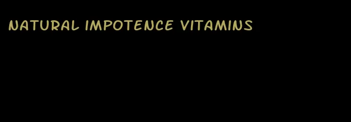natural impotence vitamins