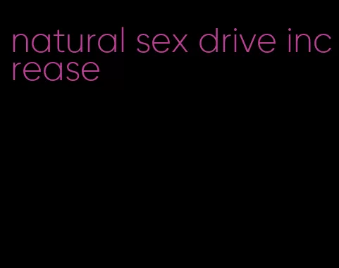 natural sex drive increase