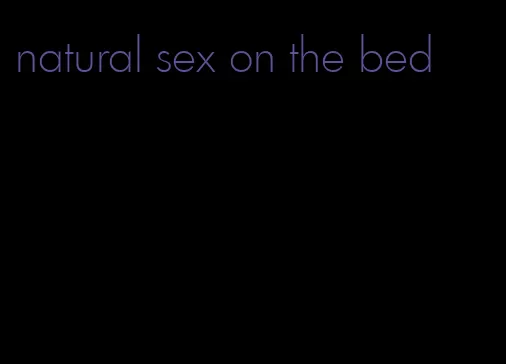 natural sex on the bed