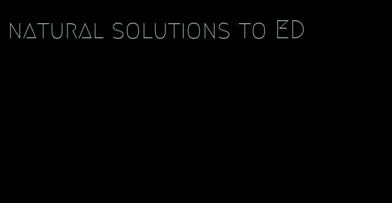 natural solutions to ED