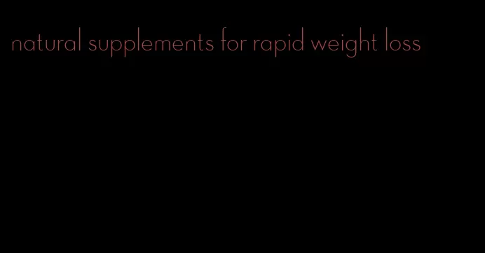natural supplements for rapid weight loss