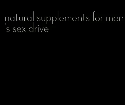 natural supplements for men's sex drive