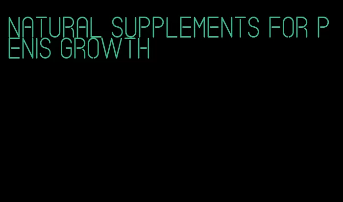natural supplements for penis growth