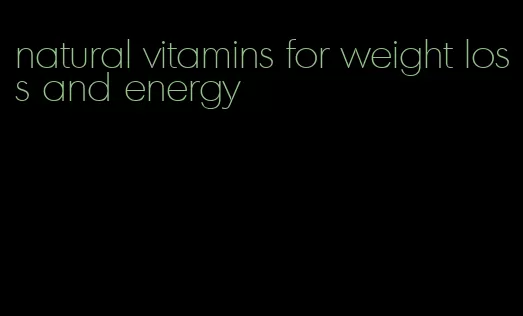 natural vitamins for weight loss and energy