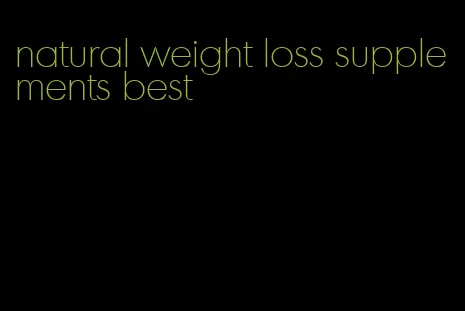 natural weight loss supplements best