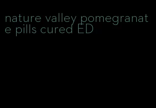 nature valley pomegranate pills cured ED