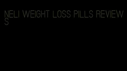 neli weight loss pills reviews