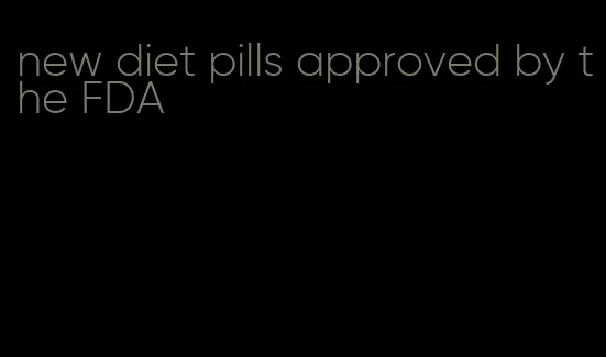 new diet pills approved by the FDA