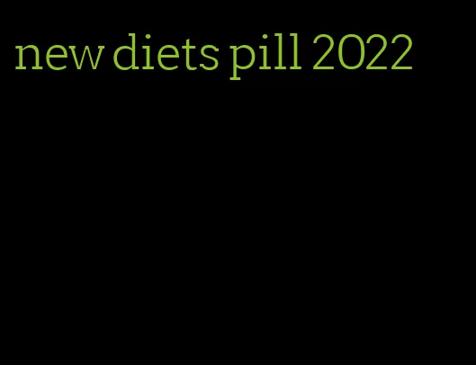 new diets pill 2022