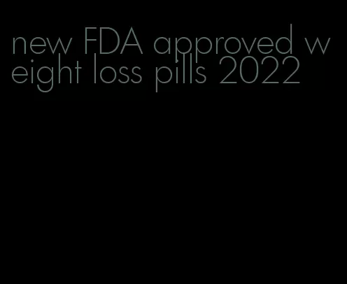 new FDA approved weight loss pills 2022