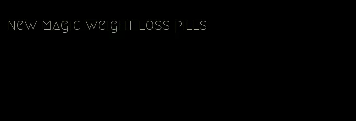 new magic weight loss pills