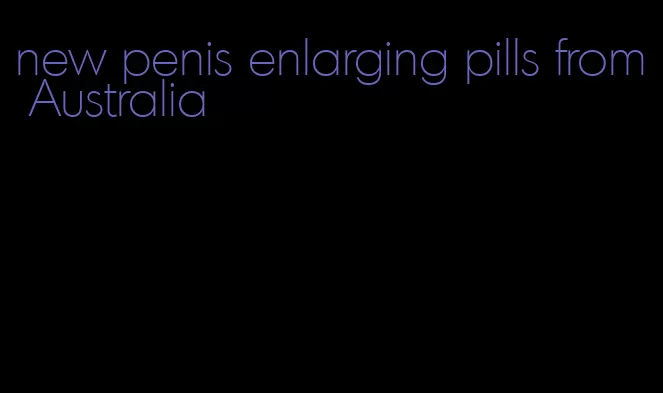 new penis enlarging pills from Australia