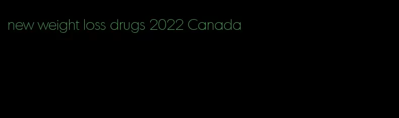 new weight loss drugs 2022 Canada