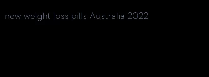 new weight loss pills Australia 2022