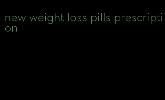 new weight loss pills prescription