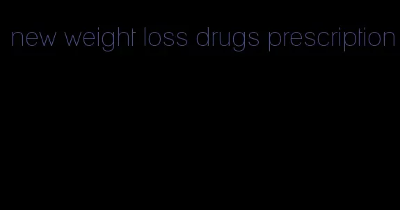 new weight loss drugs prescription