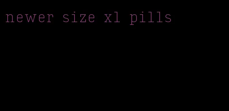 newer size xl pills