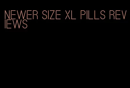 newer size xl pills reviews