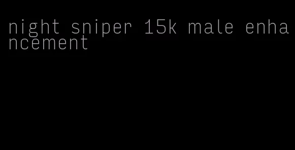 night sniper 15k male enhancement