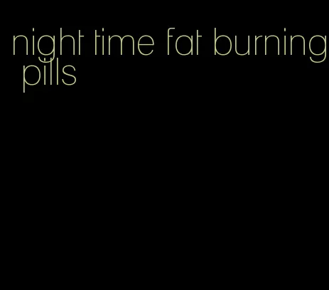 night time fat burning pills