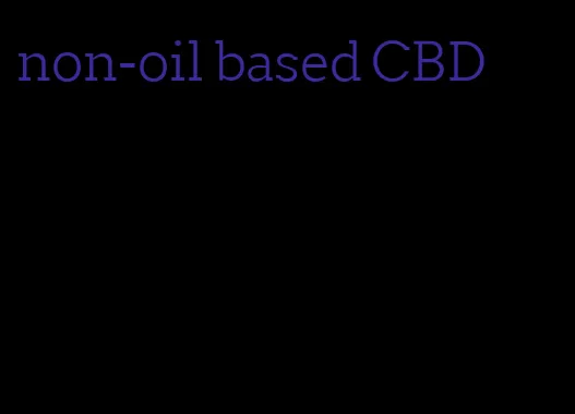 non-oil based CBD