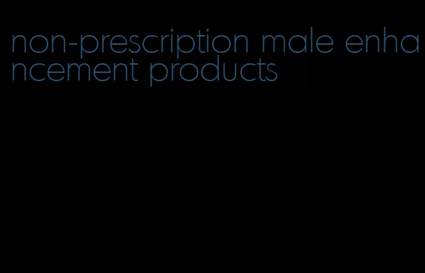 non-prescription male enhancement products