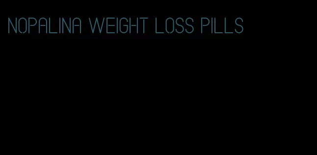 nopalina weight loss pills