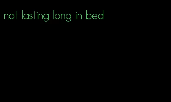 not lasting long in bed