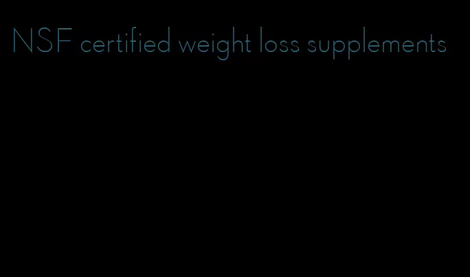 NSF certified weight loss supplements